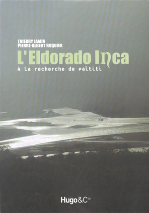 Thierry Jamin - Pierre-Albert Ruquier - “L’Eldorado inca. A la recherche de Païtiti”, ver la bibliografia